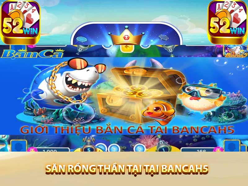 Săn Rồng Thần Tài tại Bancah5