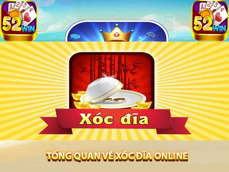 Tổng quan về xóc đĩa online tại 52win